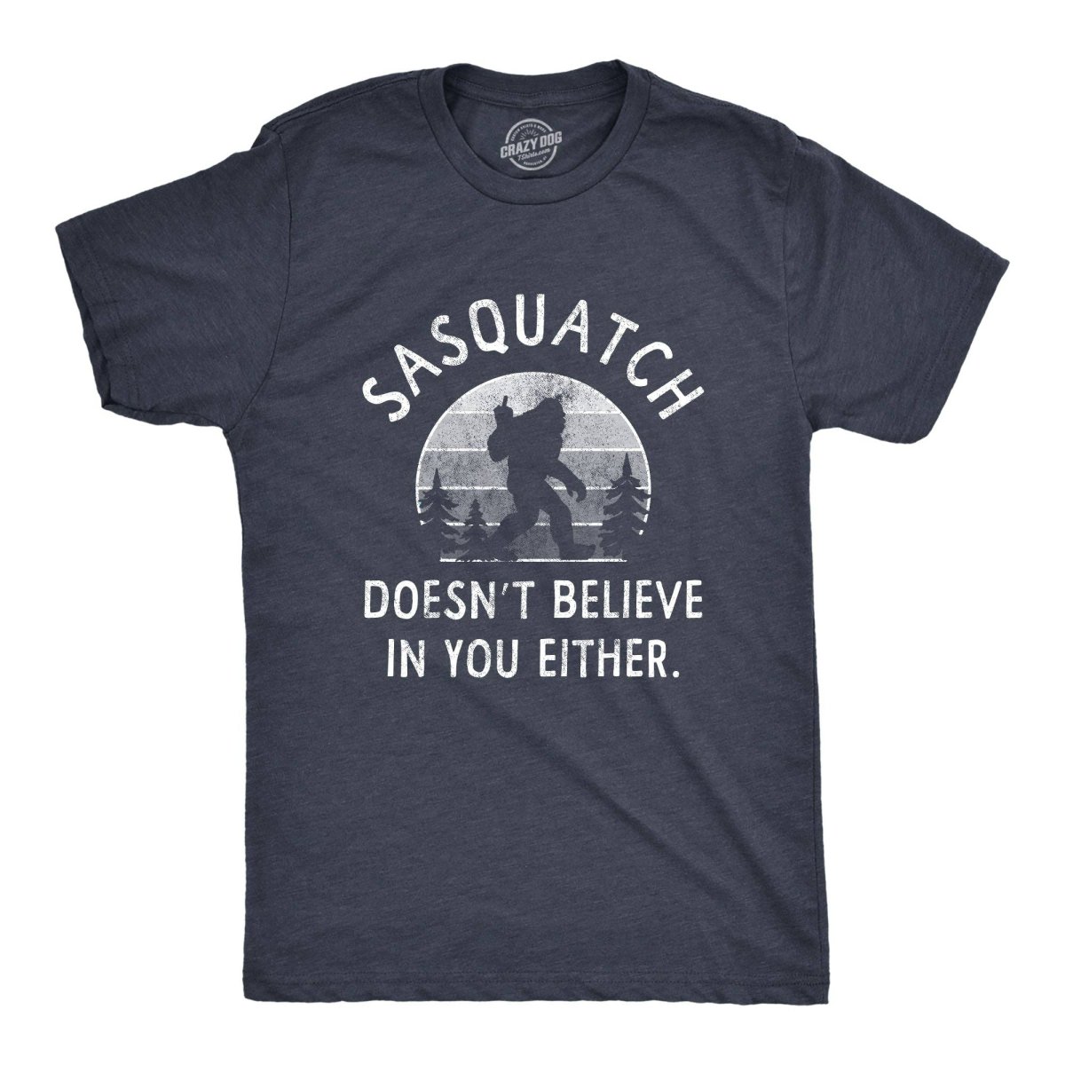 Sasquatch Doesnt Believe In You Either Men's T Shirt: Heather Navy, XXL